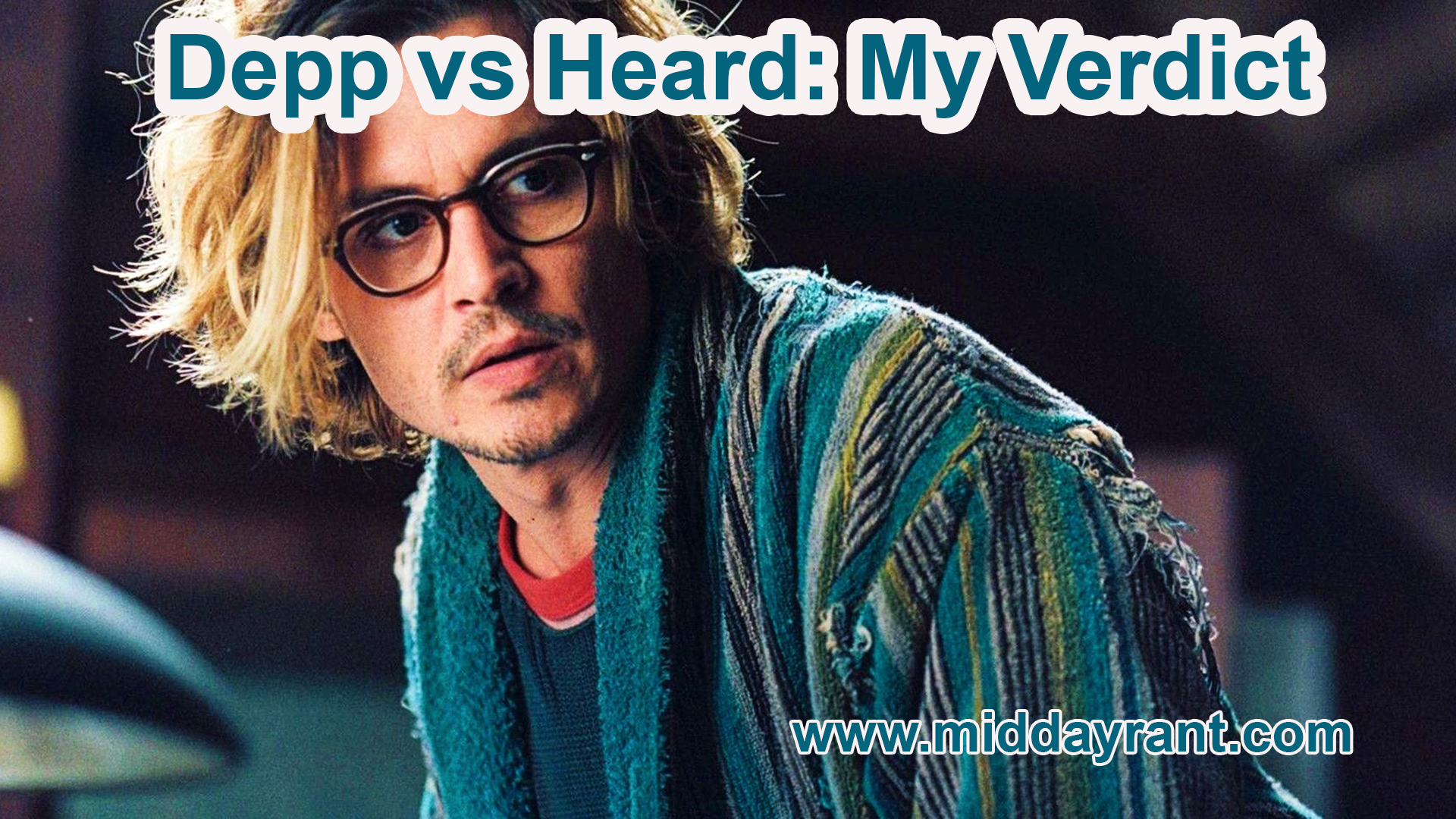 Midday Rant - Depp vs Heard: My Verdict