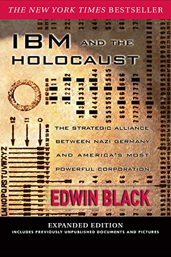 IBM and the Holocaust: The Strategic Alliance Between Nazi Germany and America's Most Powerful Corp.