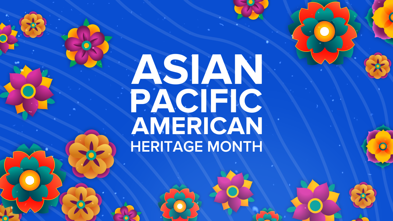 In Celebration of Asian American, Native Hawaiian, and Pacific Islander Heritage Month