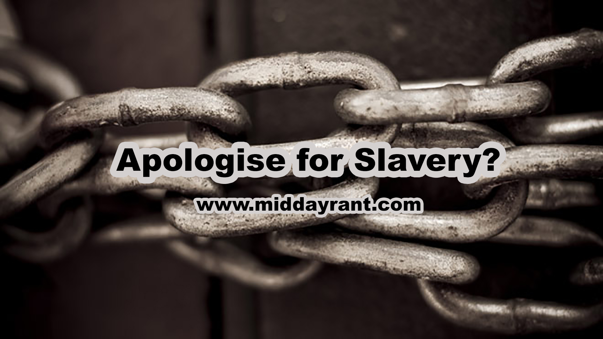 Midday Rant - Apologise for Slavery?
