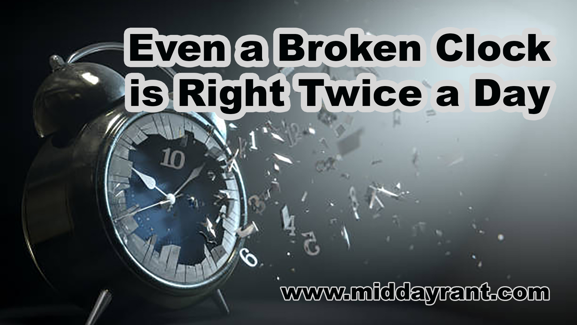Midday Rant - Even a Broken Clock is Right Twice a Day