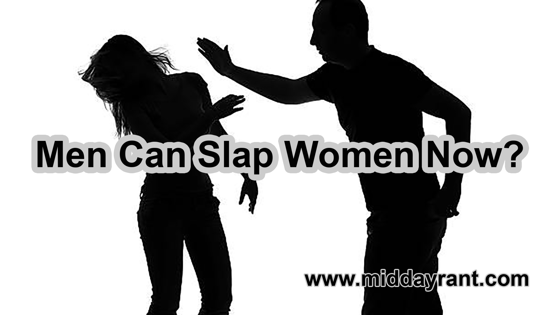 Midday Rant - Men Can Slap Women Now?