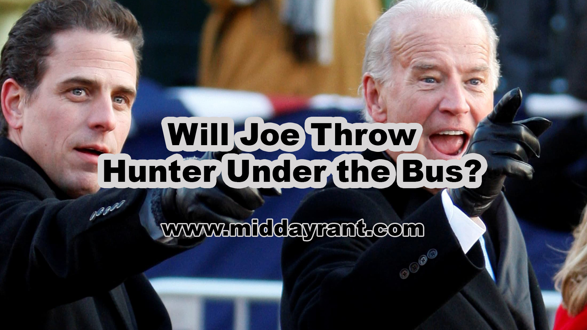 Midday Rant - Will Joe Throw Hunter Under the Bus?