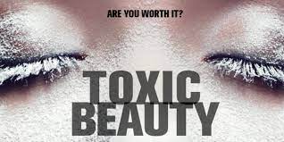 Toxic Beauty - Are You Worth It?